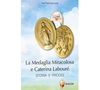 La medaglia miracolosa e Caterina Labouré. Storia e prodigi