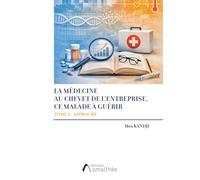 La médecine au chevet de l'entreprise, ce malade à guérir: Tome 1, Approche
