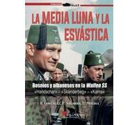 La media luna y la esvástica.: Bosnios y albaneses en la Waffen SS: 000000000000000