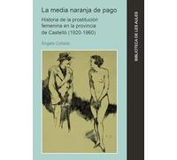 La media naranja de pago. Historia de la prostitución femenina en la provincia de Castelló (1920-1960): 37