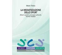 La mediatizzazione dello sport. Attori sociali, processi culturali, forme mediali