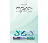 La mediatizzazione dello sport. Attori sociali, processi culturali, forme mediali