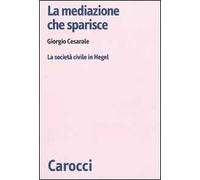 La mediazione che sparisce. La società civile in Hegel