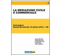 La mediazione civile e commerciale. Commento al Decreto ministeriale 18 ottobre 2010, n. 180
