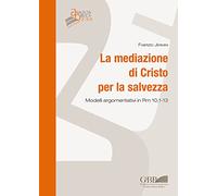 La mediazione di Cristo per la salvezza. Modelli argomentativi in Rm 10,1-13: 233