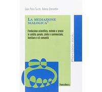 La mediazione dialogica. Fondazione scientifica, metodo e prassi in ambito penale, civile e commerciale, familiare e di comunità