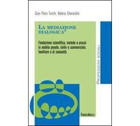 La mediazione dialogica(R). Fondazione scientifica, metodo e prassi in ambito penale, civile e commerciale, familiare e di comunità