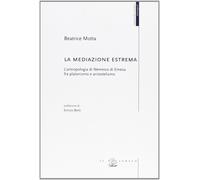 La mediazione estrema. L'antropologia di Nemesio di Emesa fra platonismo e arist
