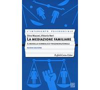 La mediazione familiare. Il modello simbolico trigenerazionale. Nuova ediz.