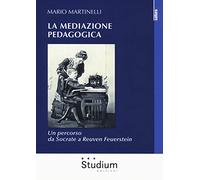 La mediazione pedagogica. Un percorso da Socrate a Reuven Feuerstei