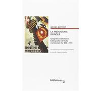 La mediazone difficile. Tipografie, biblioteche, bibliografie nell'Italia ...