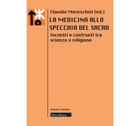 La medicina allo specchio del sacro. Incontri e confronti tra scienza e re...