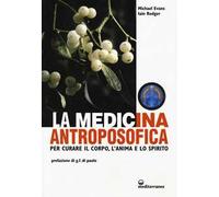 La medicina antroposofica. Per curare il corpo, l'anima e lo spirito