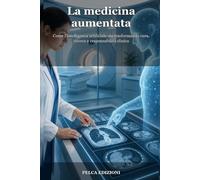 La medicina aumentata: Come l'intelligenza artificiale sta trasformando cura, ricerca e responsabilità clinica