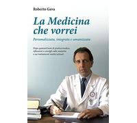 La medicina che vorrei. Personalizzata, integrata e umanizzata