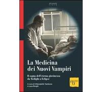 La medicina dei nuovi vampiri. Il sogno dell'eterna giovinezza da Twilight a Eclipse