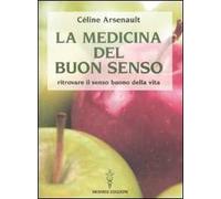 La medicina del buon senso. Ritrovare il senso buono della vita