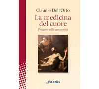 La medicina del cuore. Pregare nelle avversità