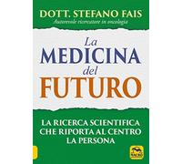 Libri Stefano Fais - La Medicina Del Futuro. La Ricerca Scientifica Che Riporta