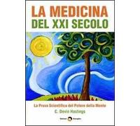 La medicina del XXI secolo. La prova scientifica del potere della mente
