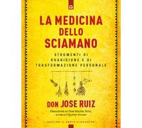 La medicina dello sciamano. Strumenti di guarigione e di trasformazione personale
