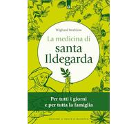 La medicina di santa Ildegarda. Per tutti i giorni e per tutta la famiglia. Con ricette originali