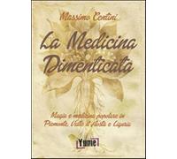 La medicina dimenticata. Magia e medicina popolare in Piemonte, Liguria e Valle d'Aosta
