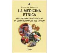 La medicina etnica. Alla scoperta dei sistemi di cura dei popoli del mondo