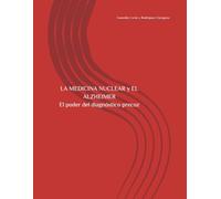 LA MEDICINA NUCLEAR y EL ALZHEIMER El poder del diagnóstico precoz