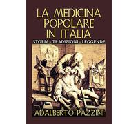 La medicina popolare in Italia. Storia tradizioni leggende