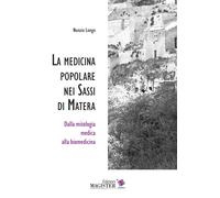 La medicina popolare nei Sassi di Matera. Dalla mitologia medica alla biom...