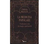 La medicina popolare. Tradizione e rito tra magia e spiritualità