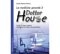 La medicina secondo il dottor House. Come la classe medica condiziona la nostra vita