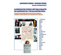 La medicina tra scienza e arte nelle malattie dei lavoratori dal 1700 alla nostra epoca. Un viaggio nella memoria storica collettiva alla scoperta di esperimenti, luoghi, aneddoti, fatti e person...