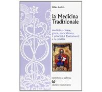 La medicina tradizionale. Medicina cinese, greca, paracelsiana: i principi, i fondamenti, la pratica