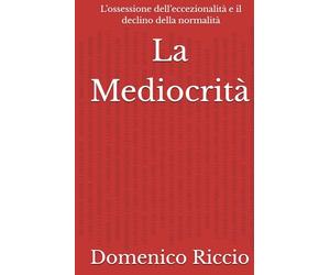La Mediocrità: L’ossessione dell’eccezionalità e il declino della normalità
