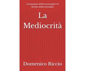 La Mediocrità: L’ossessione dell’eccezionalità e il declino della normalità