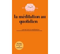 La méditation au quotidien: Carnet de la méditation