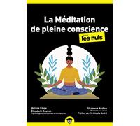 La méditation de pleine conscience pour les nuls: | Un guide simple et rassurant pour intégrer la pleine conscience dans votre quotidien et retrouver durablement calme, équilibre et confiance.