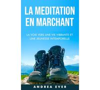 La méditation en marchant: La voie vers une vie vibrante et une jeunesse intemporelle
