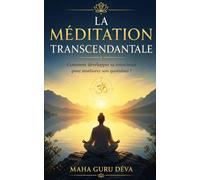 La méditation Transcendantale: Comment développer sa conscience pour améliorer son quotidien?