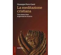 La meditazione cristiana. Una mano tesa ai giovani in ricerca