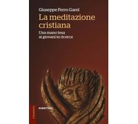 La meditazione cristiana. Una mano tesa ai giovani in ricerca - Ferro Gare...