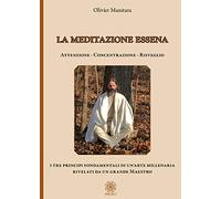 La meditazione essena. Attenzione Concentrazione Risveglio