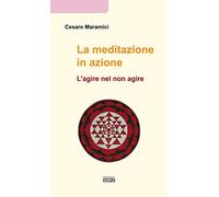 La meditazione in azione. L'agire nel non agire