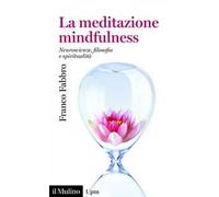La meditazione mindfulness. Neuroscienze, filosofia, spiritualità