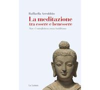 La meditazione tra essere e benessere. Non c'è mindfulness senza buddhismo