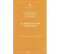 La meditazione Vipassana. Uno strumento per la vita quotidiana