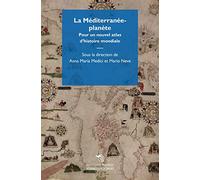 La Méditerranée-planète. Pour un nouvel atlas d'histoire mondiale