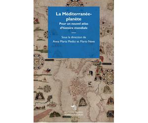 La Méditerranée-planète. Pour un nouvel atlas d'histoire mondiale - Medici...